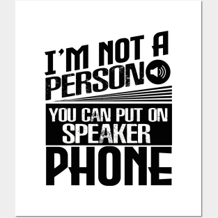 I’m Not a Person You Can Put on Speaker Phone Posters and Art